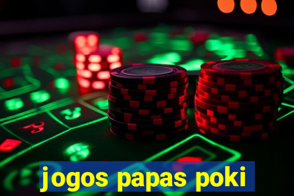 jogos papas poki